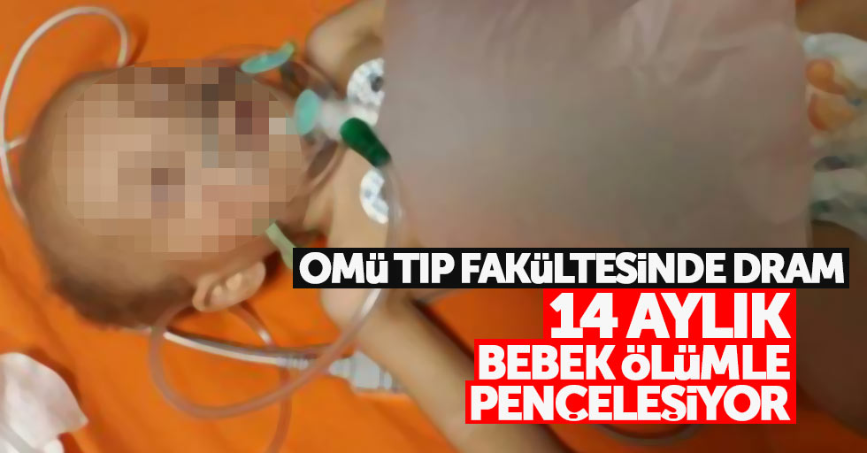 Samsun'da 14 aylık bebek ölümle pençeleşiyor