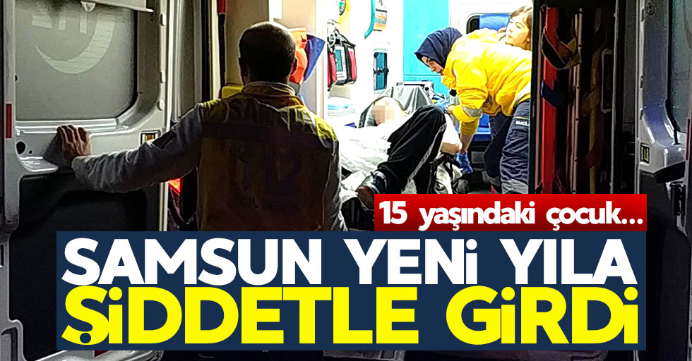 Samsun'da 15 yaşındaki çocuk bıçaklandı