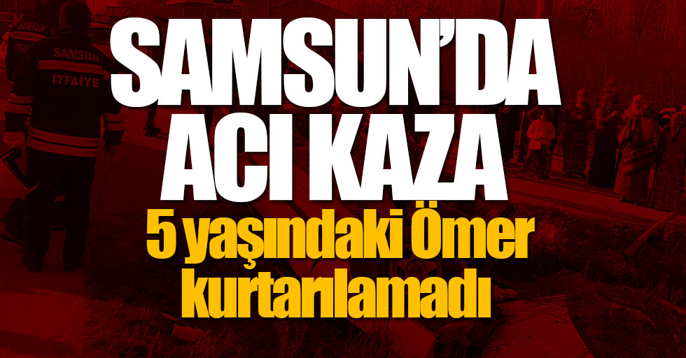 Samsun'da acı kaza! 1 ölü, 3 yaralı