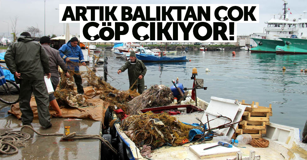 Samsun'da balıkçılar balık yerine çöp avladı