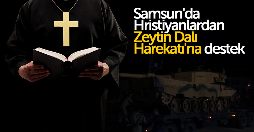 Samsun'da Hristiyanlardan Zeytin Dalı Harekatı'na destek