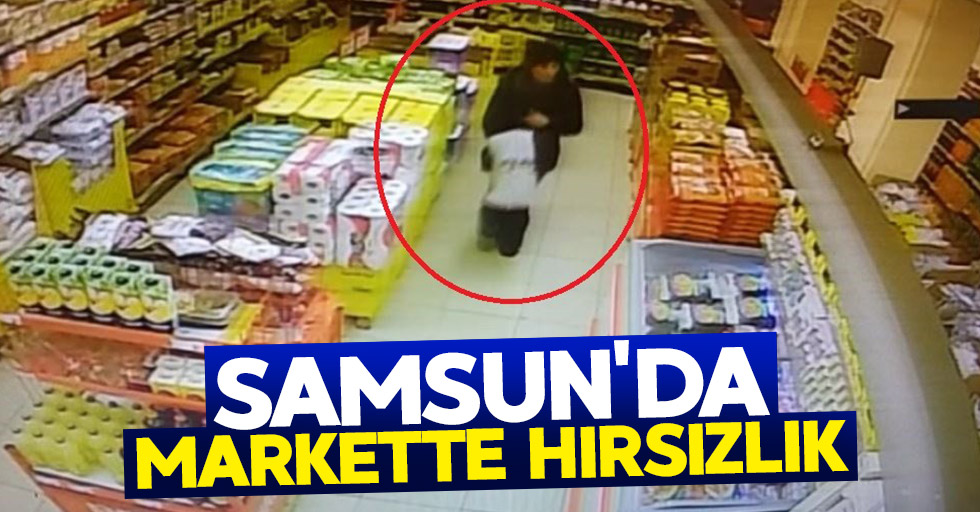 Samsun'da market hırsızı kameralara yakalandı