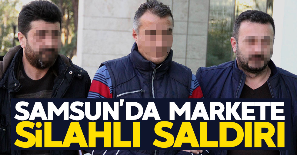 Samsun'da markete silahlı saldırı