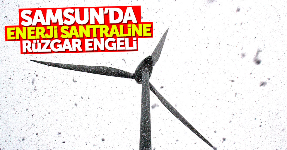 Samsun'da Rüzgar Enerji Santrali çalışmaları durdu