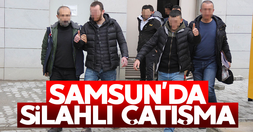 Samsun'da silahlı çatışma: 4 gözaltı