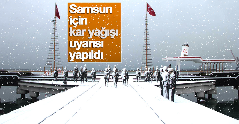 Samsun'da soğuk ve kar uyarısı