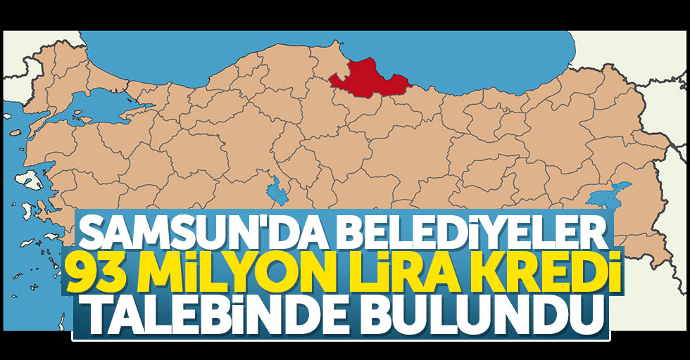 Samsun'daki belediyelere 93 milyon kredi