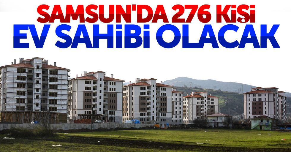 Samsun’da 276 kişi ev sahibi olacak