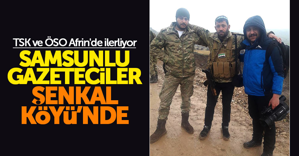 Samsunlu gazeteciler ÖSO ile Şenkal Köyü'ne girdi