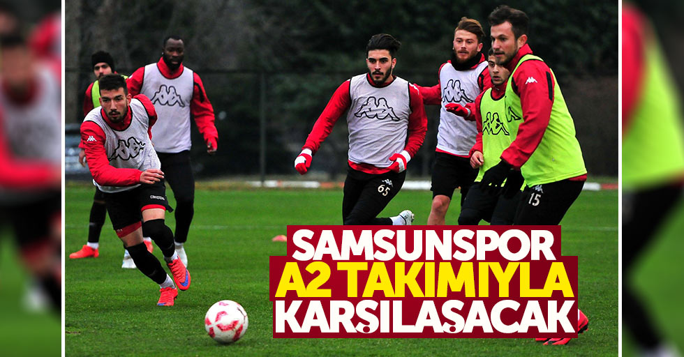 Samsunspor A2 takımıyla karşılaşacak