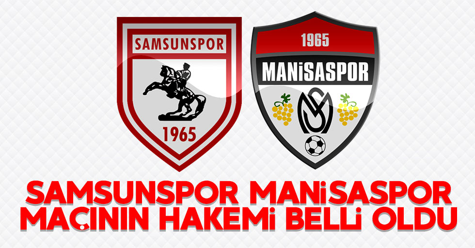 Samsunspor-Manisaspor maçı hakem Volkan Bayarslan'ın 