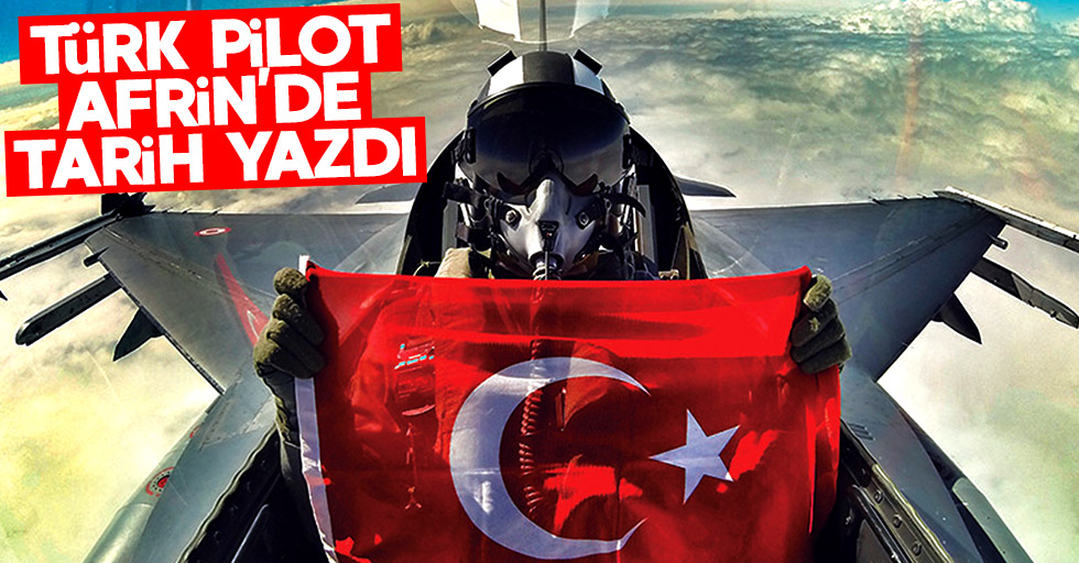 Türk pilot Afrin'de destan yazdı