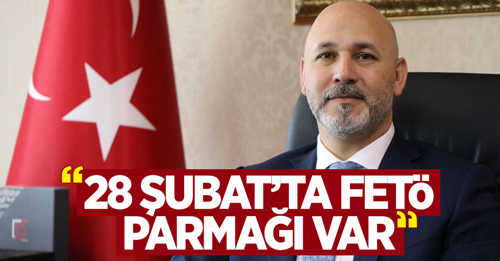 AK Parti İl Başkanı Karaduman: "28 Şubat'ta FETÖ parmağı var"