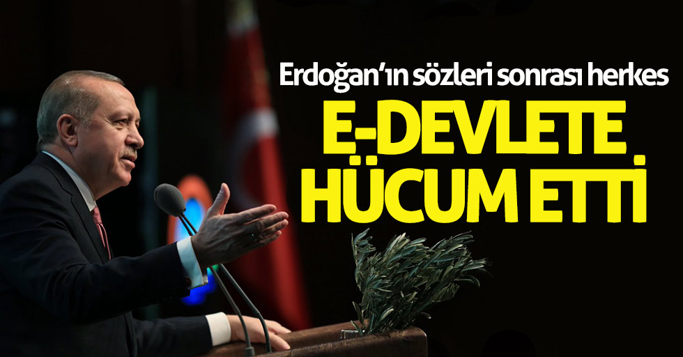 Erdoğan’ın sözleri sonrası herkes e-devlet’e akın ediyor!