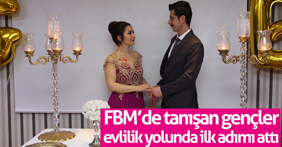 FBM’de tanışan gençler evlilik yolunda ilk adımı attı