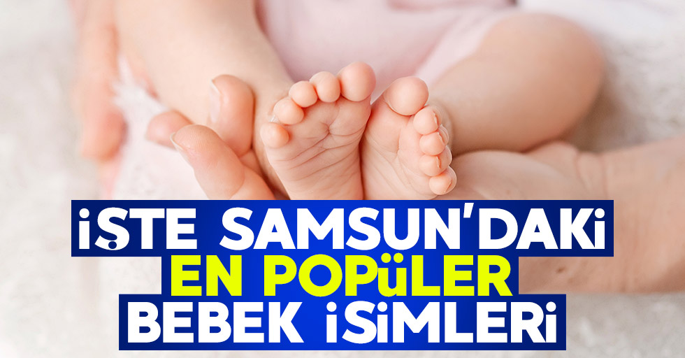 İşte Samsun'daki en popüler bebek isimleri