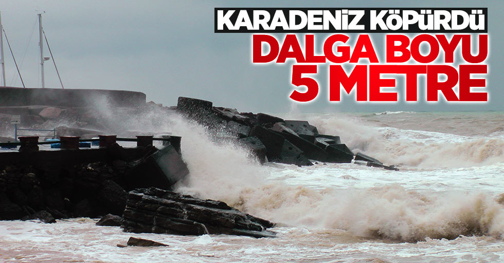 Karadeniz'de fırtına: Dalga boyu 5 metre