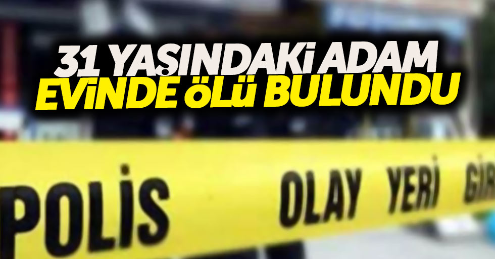 Samsun'da 31 yaşındaki adam ölü bulundu