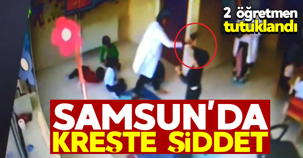 Samsun'da kreşte şiddet: 2 öğretmen tutuklandı