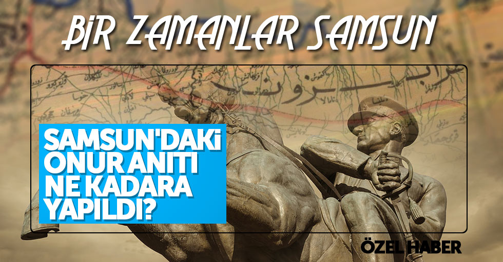 Samsun’daki Onur Anıtı ne kadara yapıldı?