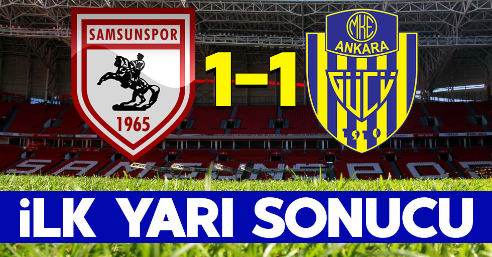 Samsunspor 1-1 Ankaragücü (İlk yarı sonucu)