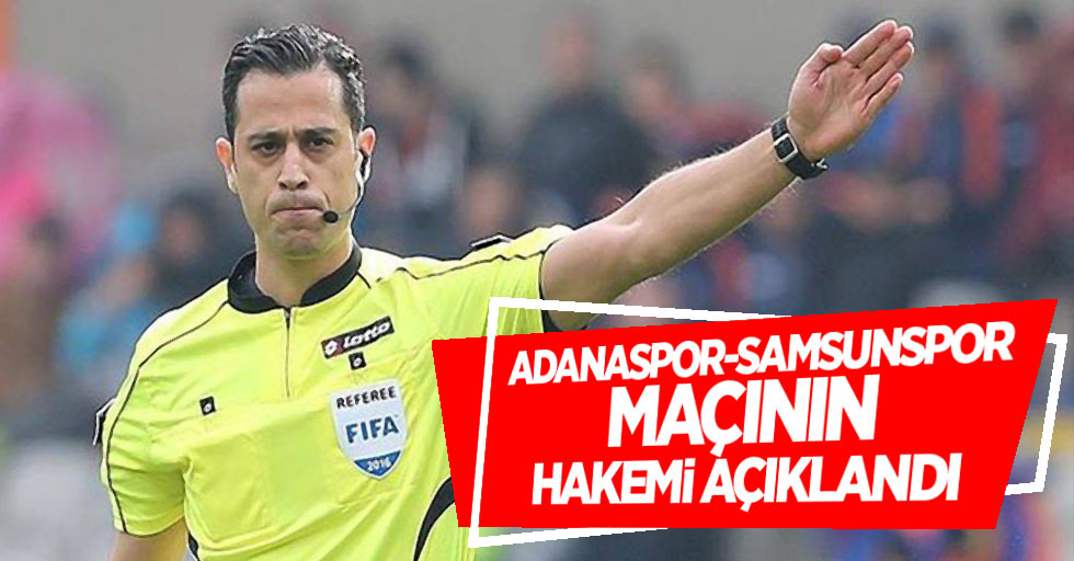 Adanaspor - Samsunspor maçının hakemi açıklandı