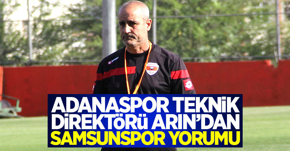 Adanaspor teknik direktörü Arın'dan Samsunspor yorumu 