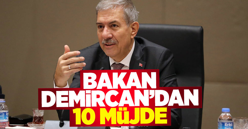 Bakan Ahmet Demircan'dan 10 müjde