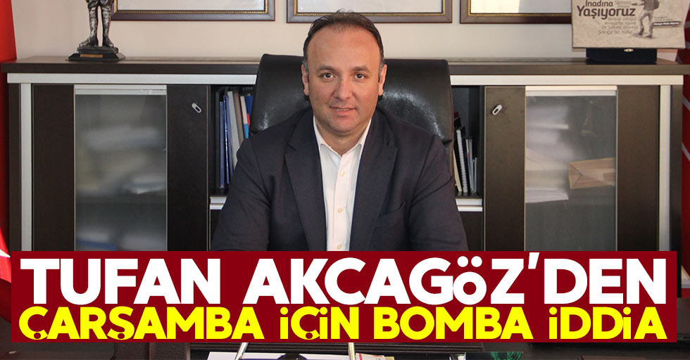CHP İl Başkanı Tufan Akcagöz'den Çarşamba için bomba iddia!