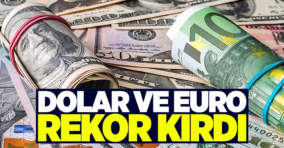 Dolar ve Euro rekor kırdı!