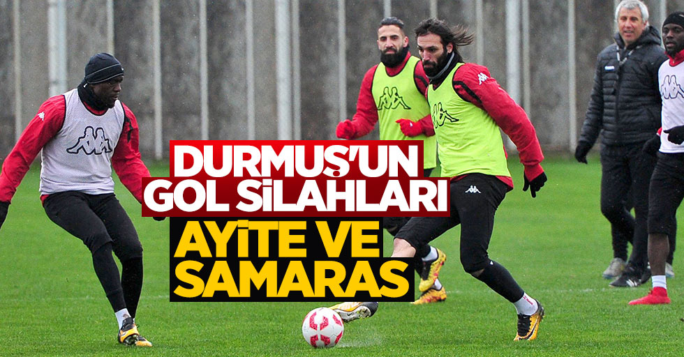 Durmuş’un gol silahları Ayite ve Samaras