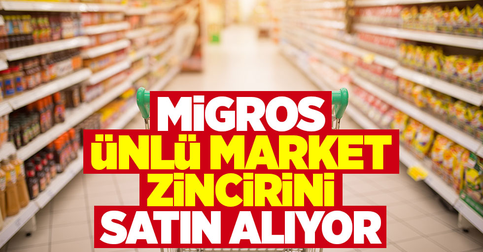 Migros ünlü market zincirini satın alıyor