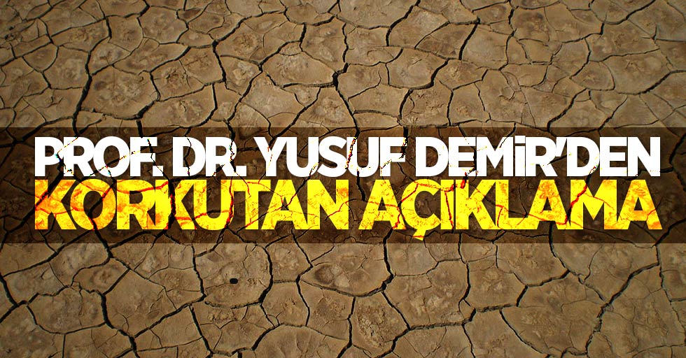 Prof. Dr. Yusuf Demir'den korkutan açıklama