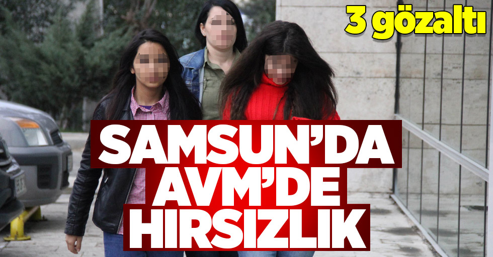 Samsun'da AVM'de hırsızlık: 3 gözaltı