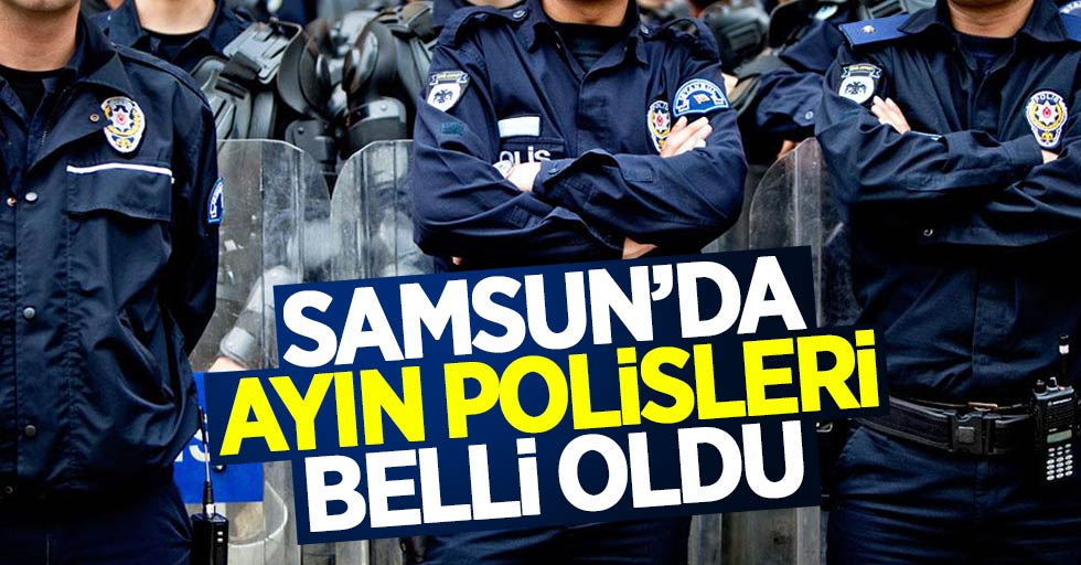 Samsun'da ayın polisleri belli