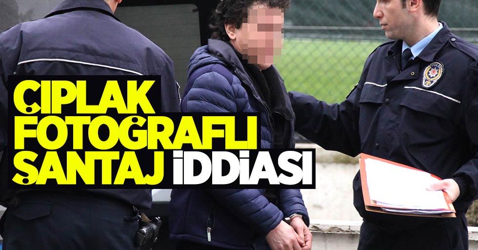 Samsun'da çıplak fotoğraflı şantaj iddiası