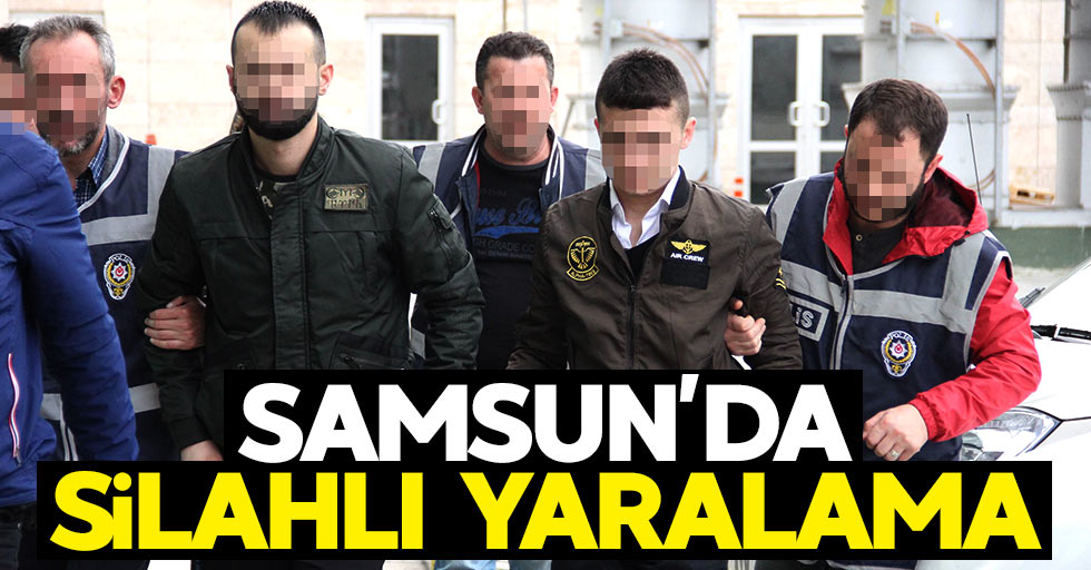 Samsun'da silahlı yaralama: 4 kişi tutuklandı