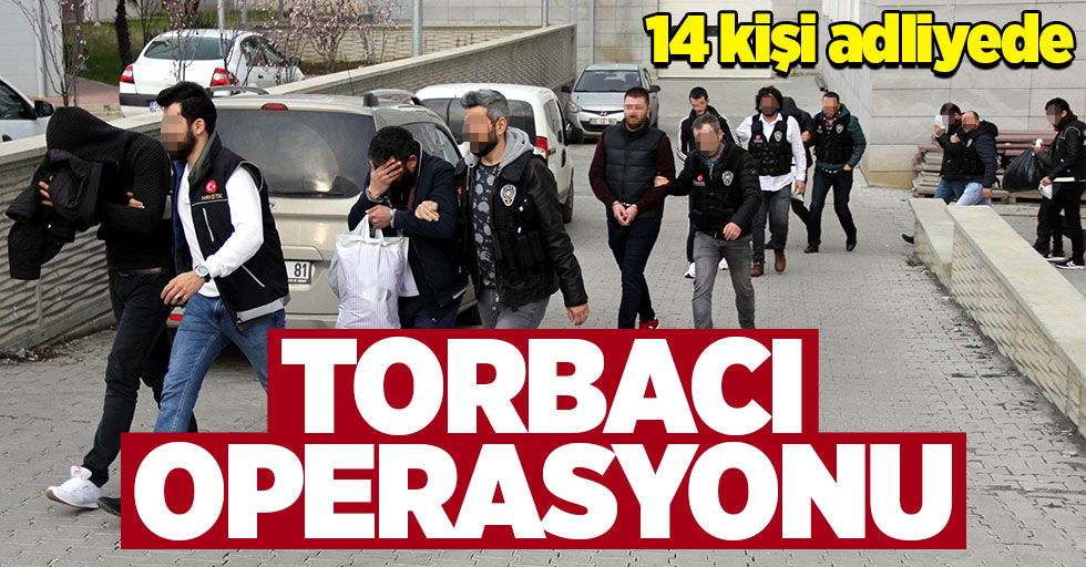 Samsun'da torbacı operasyonu: 14 kişi adliyede