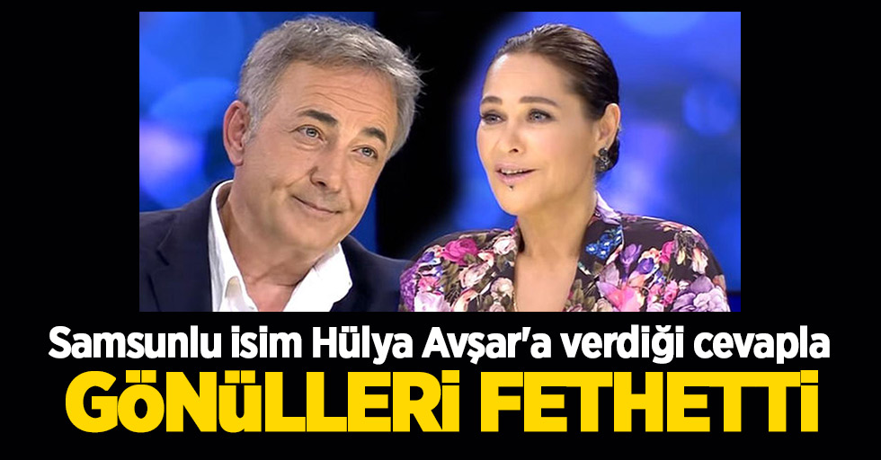 Samsunlu isim Hülya Avşar'a verdiği cevapla gönülleri fethetti