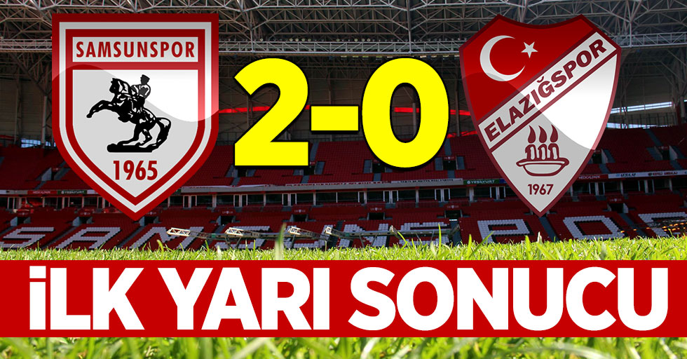 Samsunspor 2-0 Elazığspor (İlk yarı sonucu)