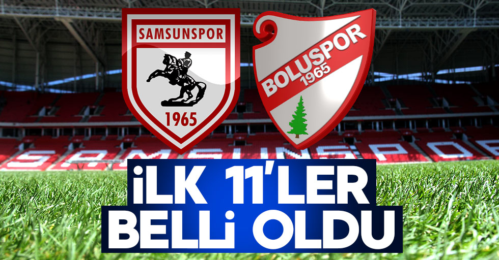 Samsunspor Boluspor maçının 11'leri belli oldu