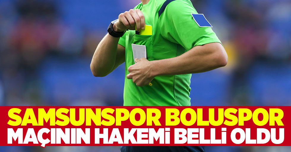 Samsunspor Boluspor maçının hakemi belli oldu