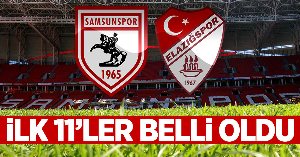Samsunspor Elazığspor maçının 11'leri belli oldu