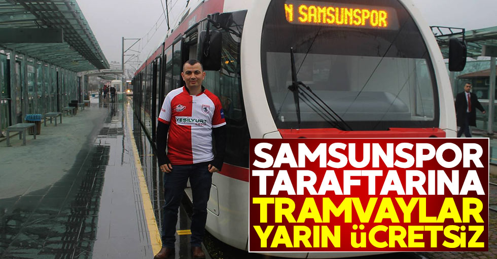 Samsunspor taraftarına tramvaylar yarın ücretsiz 