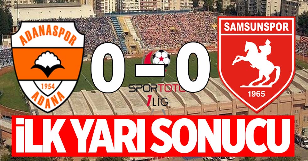 Adanaspor 0 Samsunspor 0 (İlk devre) 