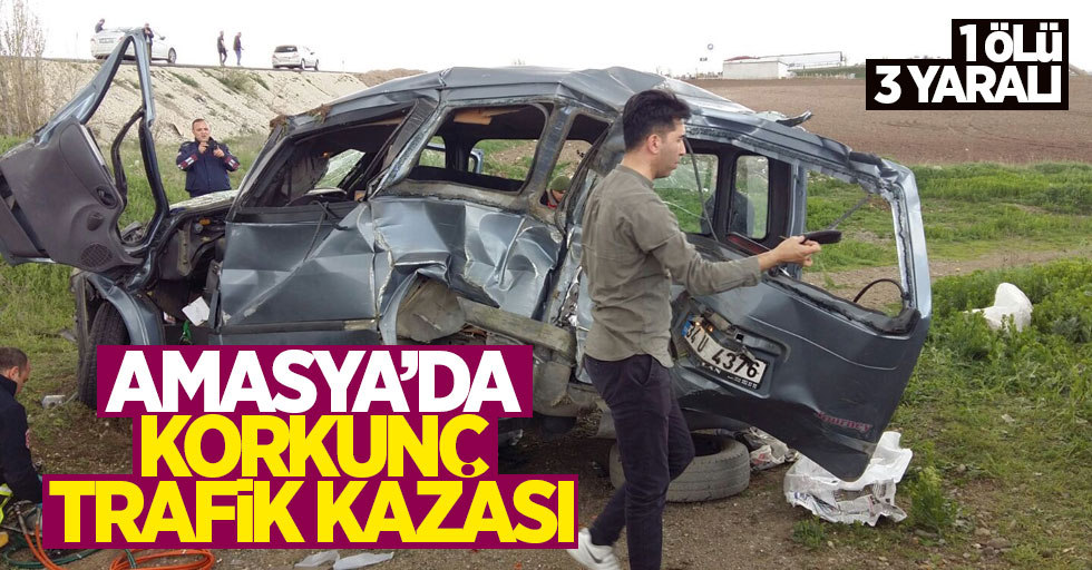 Amasya'da korkunç kaza: 1 ölü 3 yaralı