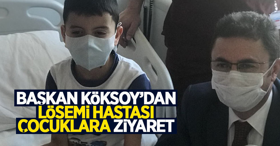 Başkan Köksoy, lösemi hastası çocukları ziyaret etti