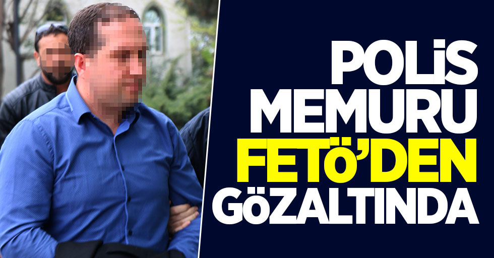 Samsun'da polis memuru FETÖ'den gözaltında