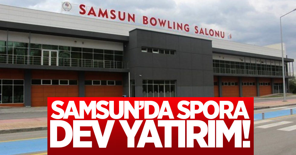 Samsun’da yatırım spora 