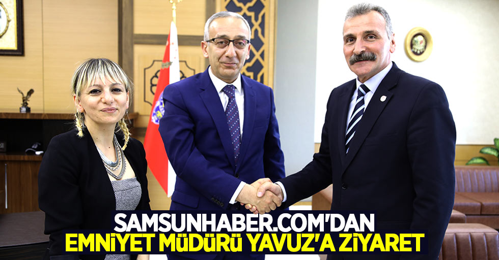 Samsunhaber.com'dan Emniyet Müdürü Yavuz'a ziyaret